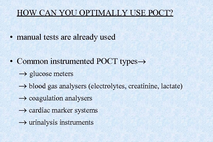 HOW CAN YOU OPTIMALLY USE POCT? • manual tests are already used • Common