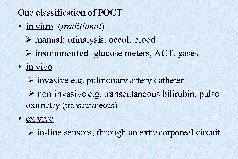 One classification of POCT • in vitro (traditional) manual: urinalysis, occult blood instrumented: glucose