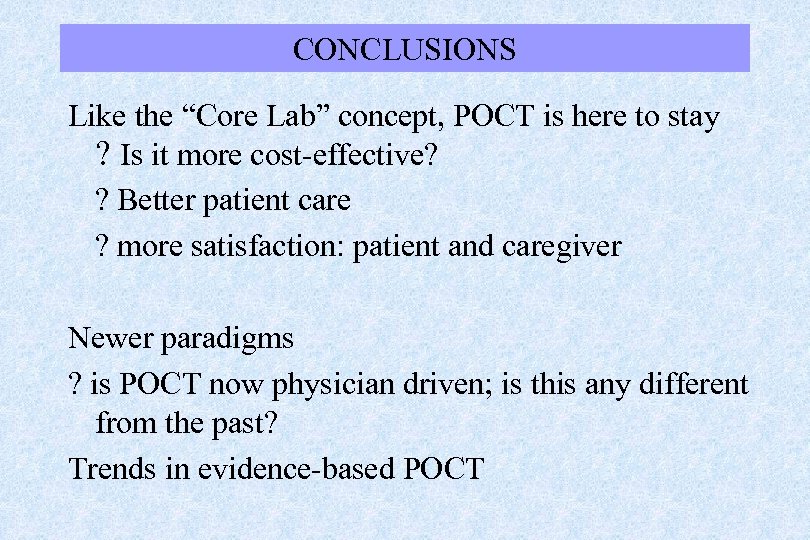 CONCLUSIONS Like the “Core Lab” concept, POCT is here to stay ? Is it