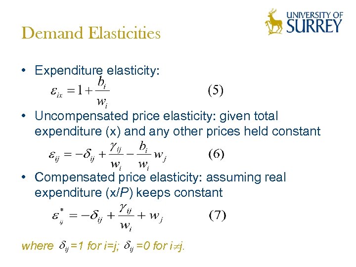 Demand Elasticities • Expenditure elasticity: • Uncompensated price elasticity: given total expenditure (x) and