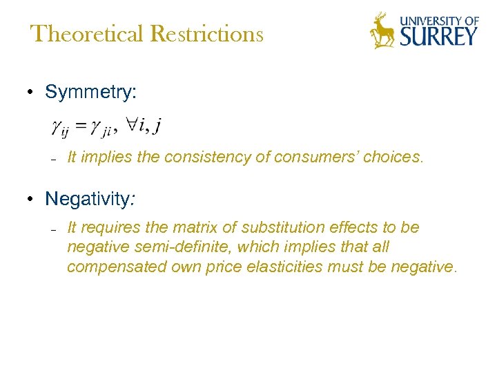 Theoretical Restrictions • Symmetry: – It implies the consistency of consumers’ choices. • Negativity: