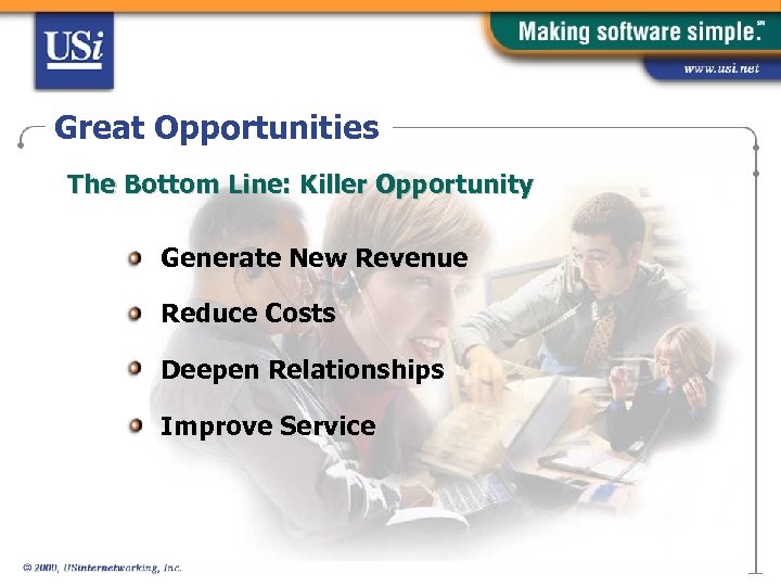 Great Opportunities The Bottom Line: Killer Opportunity Generate New Revenue Reduce Costs Deepen Relationships