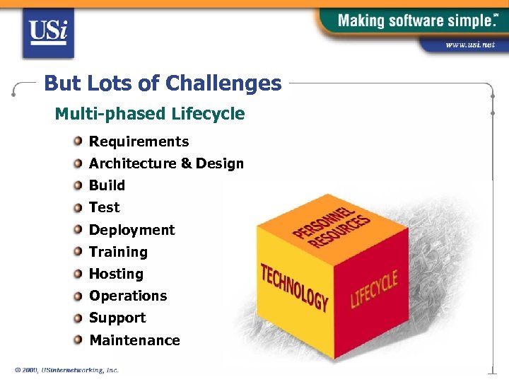 But Lots of Challenges Multi-phased Lifecycle Requirements Architecture & Design Build Test Deployment Training
