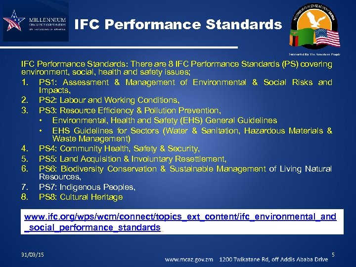 IFC Performance Standards: There are 8 IFC Performance Standards (PS) covering environment, social, health