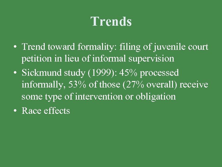 Trends • Trend toward formality: filing of juvenile court petition in lieu of informal