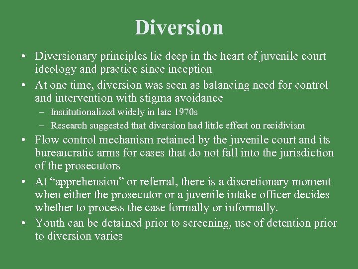 Diversion • Diversionary principles lie deep in the heart of juvenile court ideology and