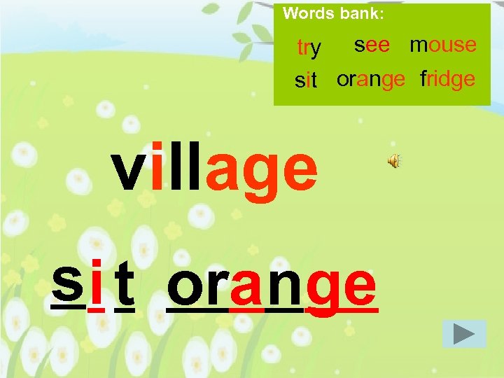 Words bank: try see mouse sit orange fridge village s i t orange 