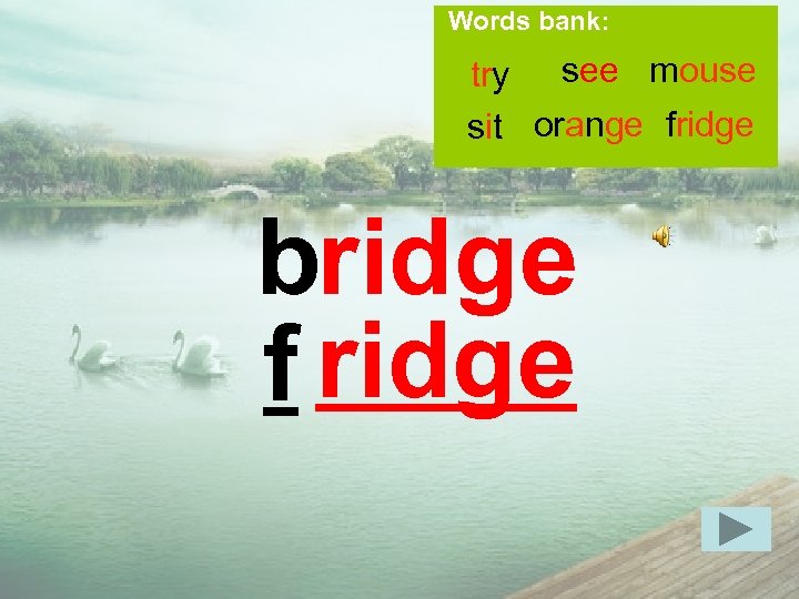 Words bank: try see mouse sit orange fridge bridge f ridge 