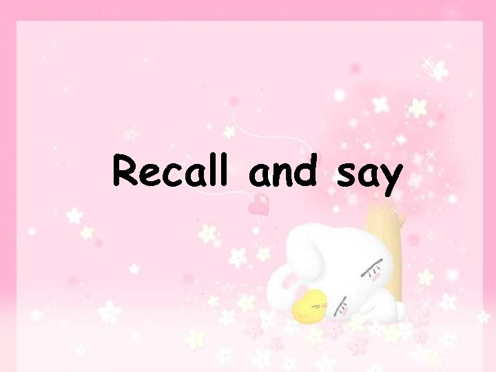 Recall and say 