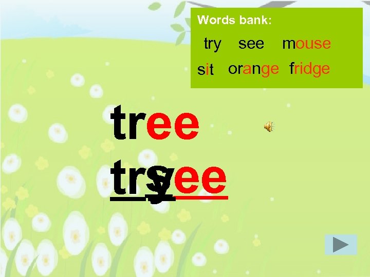 Words bank: try see mouse sit orange fridge tree s tryee 