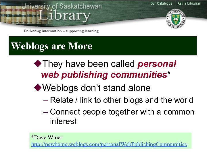 Weblogs are More u. They have been called personal web publishing communities* u. Weblogs