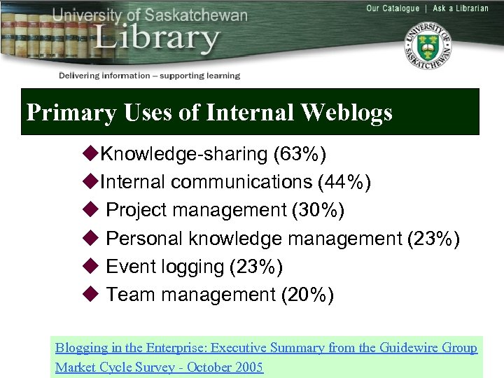 Primary Uses of Internal Weblogs u. Knowledge-sharing (63%) u. Internal communications (44%) u Project