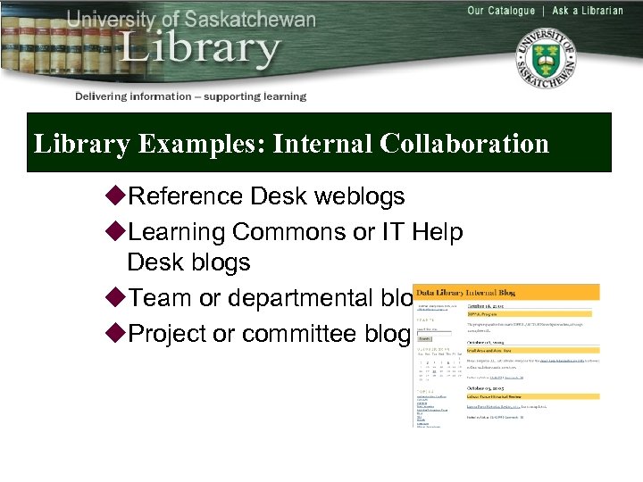 Library Examples: Internal Collaboration u. Reference Desk weblogs u. Learning Commons or IT Help