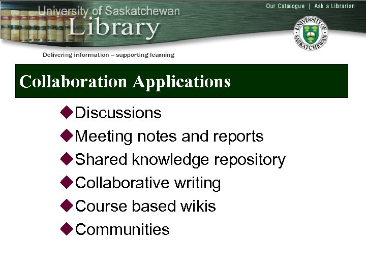 Collaboration Applications u. Discussions u. Meeting notes and reports u. Shared knowledge repository u.