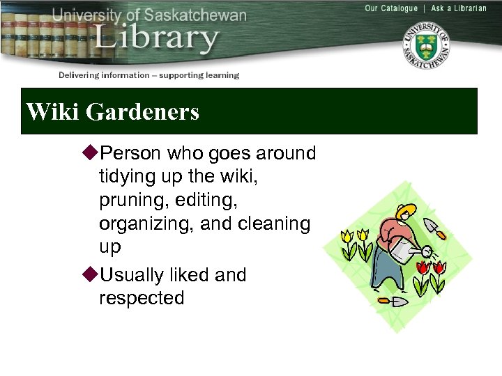 Wiki Gardeners u. Person who goes around tidying up the wiki, pruning, editing, organizing,