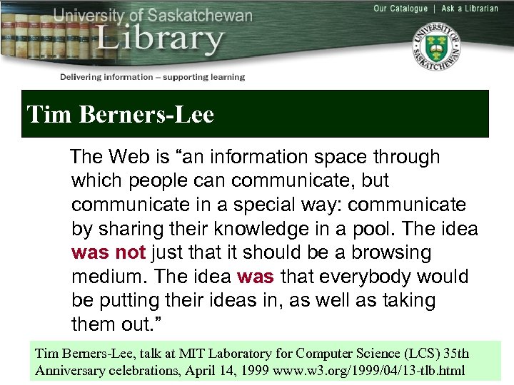 Tim Berners-Lee The Web is “an information space through which people can communicate, but