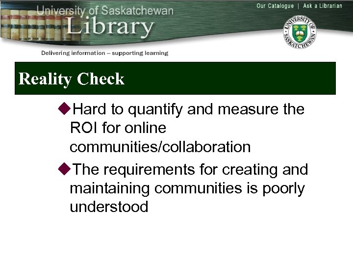 Reality Check u. Hard to quantify and measure the ROI for online communities/collaboration u.
