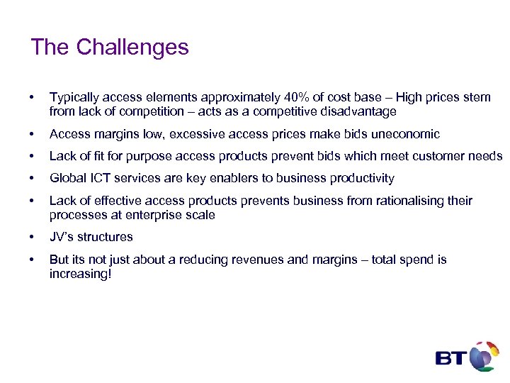 The Challenges • Typically access elements approximately 40% of cost base – High prices