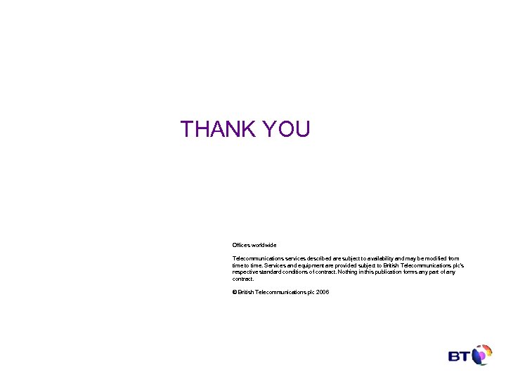 THANK YOU Offices worldwide Telecommunications services described are subject to availability and may be