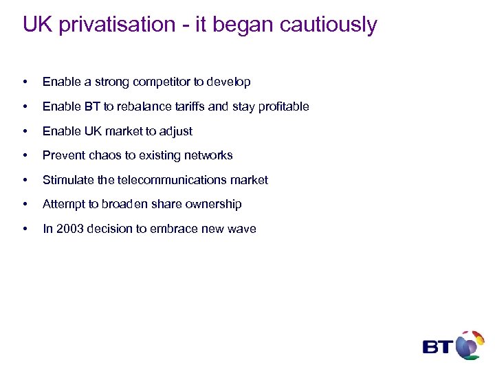 UK privatisation - it began cautiously • Enable a strong competitor to develop •