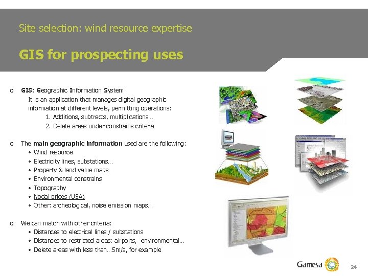 Site selection: wind resource expertise GIS for prospecting uses o GIS: Geographic Information System