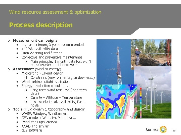 Wind resource assessment & optimization Process description o Measurement campaigns • 1 year minimum,