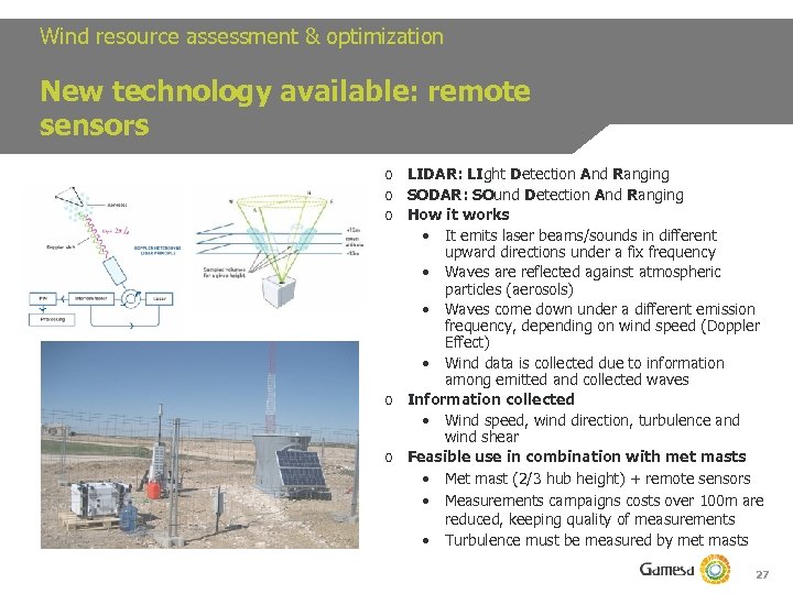 Wind resource assessment & optimization New technology available: remote sensors o LIDAR: LIght Detection