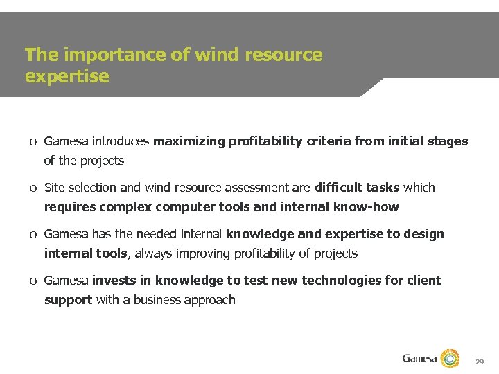 The importance of wind resource expertise o Gamesa introduces maximizing profitability criteria from initial