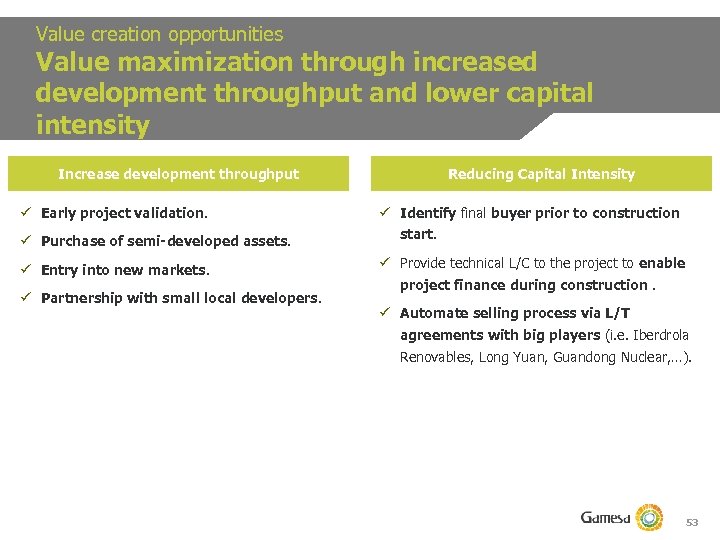 Value creation opportunities Value maximization through increased development throughput and lower capital intensity Increase