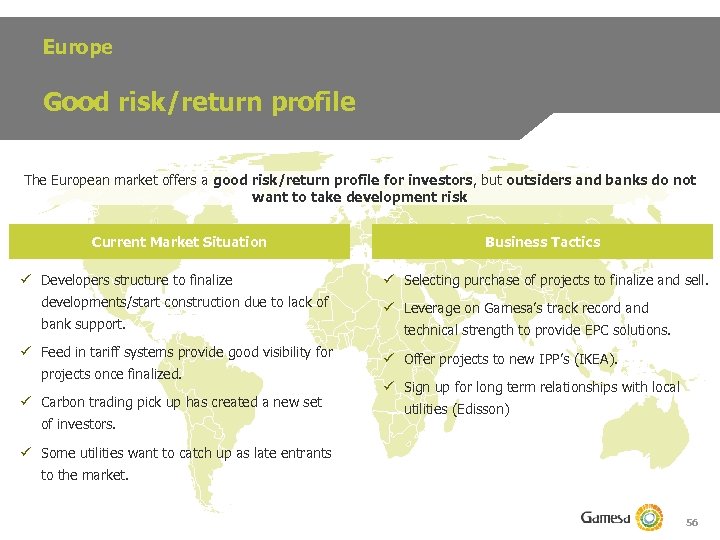 Europe Good risk/return profile The European market offers a good risk/return profile for investors,