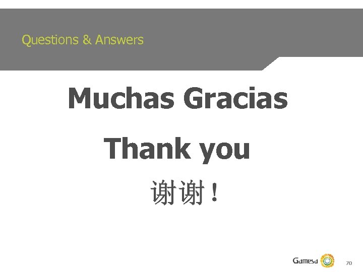 Questions & Answers Muchas Gracias Thank you 70 