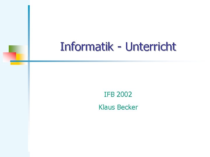 Informatik - Unterricht IFB 2002 Klaus Becker 