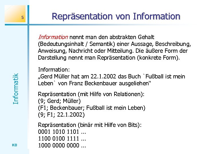 5 Repräsentation von Information nennt man den abstrakten Gehalt Informatik (Bedeutungsinhalt / Semantik) einer
