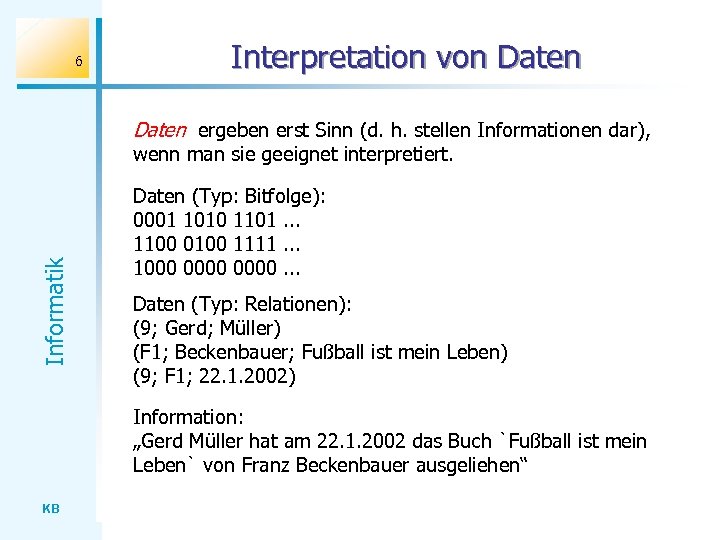 6 Interpretation von Daten ergeben erst Sinn (d. h. stellen Informationen dar), Informatik wenn