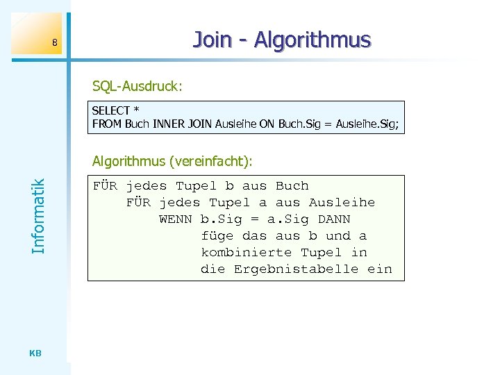 Join - Algorithmus 8 SQL-Ausdruck: SELECT * FROM Buch INNER JOIN Ausleihe ON Buch.