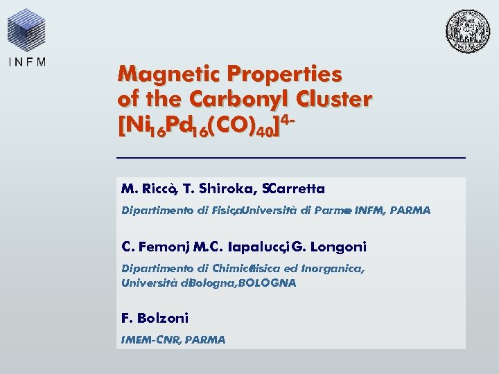 Magnetic Properties of the Carbonyl Cluster [Ni 16 Pd 16(CO)40]4 M. Riccò, T. Shiroka,