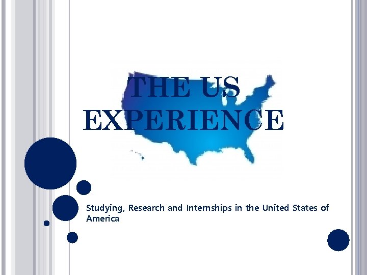 THE US EXPERIENCE Studying, Research and Internships in the United States of America 