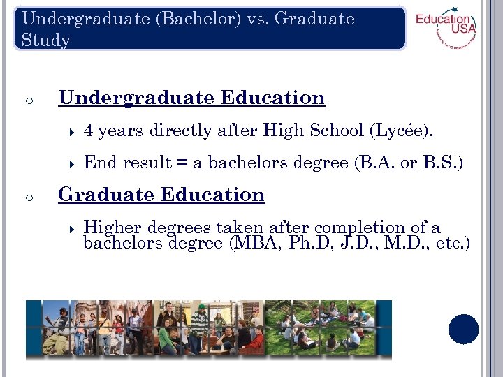 Undergraduate (Bachelor) vs. Graduate Study o Undergraduate Education o 4 years directly after High