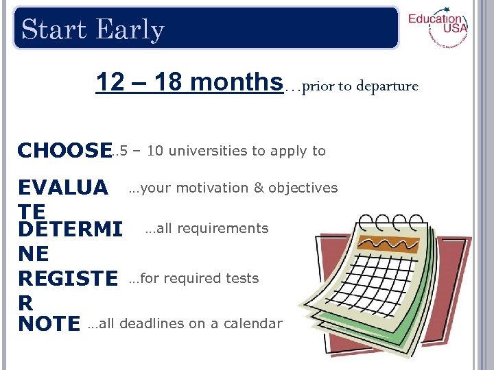 Start Early 12 – 18 months…prior to departure … 5 CHOOSE – 10 universities