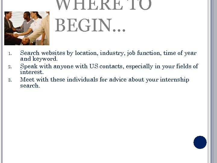WHERE TO BEGIN… 1. 2. 3. Search websites by location, industry, job function, time