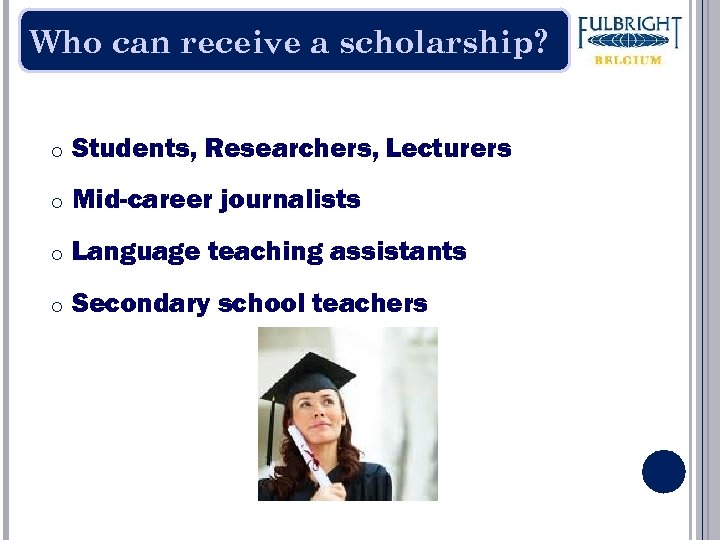 Who can receive a scholarship? o Students, Researchers, Lecturers o Mid-career journalists o Language