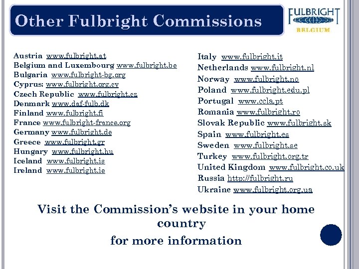 Other Fulbright Commissions Austria www. fulbright. at Belgium and Luxembourg www. fulbright. be Bulgaria