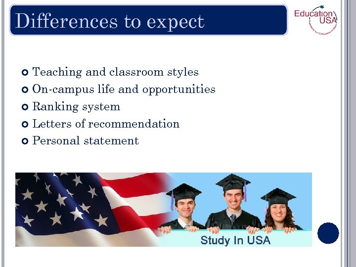 Differences to expect Teaching and classroom styles On-campus life and opportunities Ranking system Letters