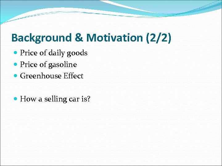 Background & Motivation (2/2) Price of daily goods Price of gasoline Greenhouse Effect How