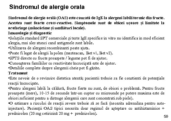 Sindromul de alergie orala Sindromul de alergie orală (OAS) este cauzată de Ig. E
