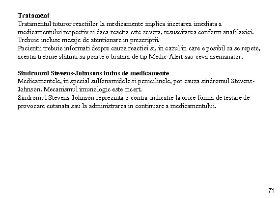 Tratamentul tuturor reactiilor la medicamente implica incetarea imediata a medicamentului respectiv si daca reactia