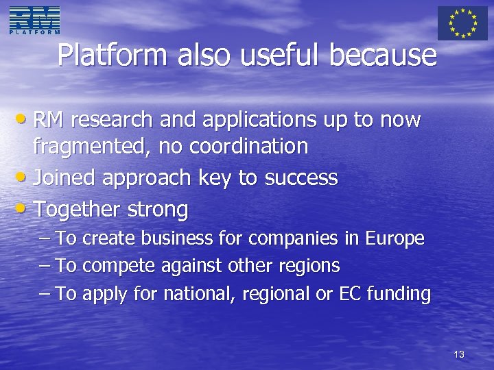 Platform also useful because • RM research and applications up to now fragmented, no