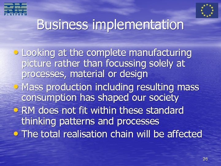 Business implementation • Looking at the complete manufacturing picture rather than focussing solely at