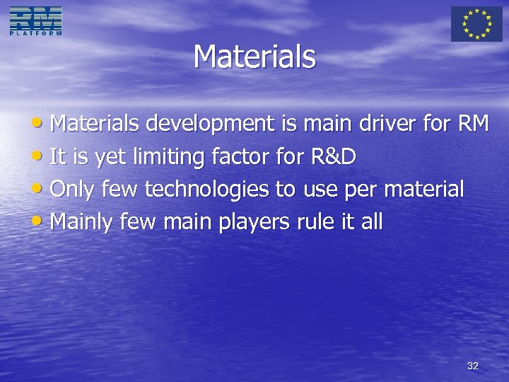 Materials • Materials development is main driver for RM • It is yet limiting