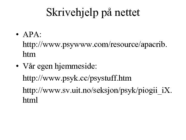 Skrivehjelp på nettet • APA: http: //www. psywww. com/resource/apacrib. htm • Vår egen hjemmeside: